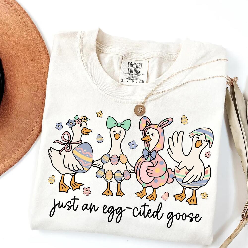 Just An Egg-Cited Goose Easter Tshirt Easter Eggs Shirt